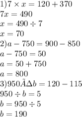 6. Реши уравнения.7×x =120 + 370а - 750 = 900 - 850950 :b = 120 - 115​