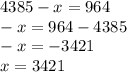 Реши уравнения:4385-x=964