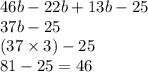 Найди значение выражения 46b−22b+13b−25при b = 3. ответ: значение выражения при b = 3 равно