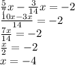 решить пример  5/7x-3/14x=-2