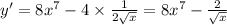 Знайти похідну функції y=x^8-4 корінь x