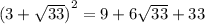 Найдите значение выражения : (3+корень из 33​ )^ 2 =