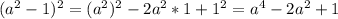 Решить в виде многочлена (а^2-1)^2