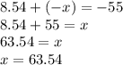 8.54 + (-x)= -55 сколько равняется x​