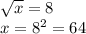 Розв'яжіть рівняння √х=8
