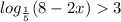  log_{ \frac{1}{5} }(8 - 2x) 3