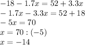 Реши уравнение: -18 - 1 ,7x= 52 + 3,3x x= ?