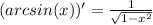 (arcsin(x))' = \frac{1}{\sqrt{1-x^2} }