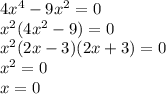 Розвяжіть рівняння 4х^4-9х^2=0​