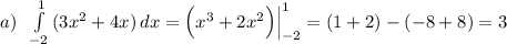 a)\; \; \int\limits^1_{-2}\, (3x^2+4x)\, dx=\Big(x^3+2x^2\Big)\Big|_{-2}^1=(1+2)-(-8+8)=3