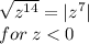  \sqrt{ {z}^{14} } = | {z}^{7}| \\ \: for \: z < 0