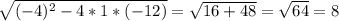 \sqrt{(-4)^2-4*1*(-12)}=\sqrt{16+48}=\sqrt{64} =8