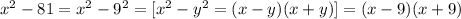  {x}^{2} - 81 = {x}^{2} - {9}^{2} = [ {x}^{2} - {y}^{2} = (x - y)(x + y) ] = (x - 9)(x + 9) 