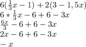 6(\frac{1}{3}x-1)+2(3-1,5x)\\6*\frac{1}{3}x-6+6-3x\\\frac{6x}{3}-6+6-3x\\2x-6+6-3x\\-x