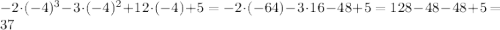 -2\cdot (-4)^3 - 3\cdot (-4)^2 + 12\cdot (-4) + 5 = -2\cdot (-64) - 3\cdot16 - 48 + 5 = 128 - 48 - 48 + 5 = \\37