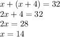 x+(x+4)=32\\2x+4=32\\2x=28\\x=14