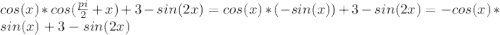 cos(x)*cos(\frac{pi}{2}+x)+3-sin(2x)=cos(x)*(-sin(x))+3-sin(2x)=-cos(x)*sin(x)+3-sin(2x)