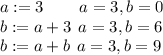 a:=3\hspace{0.75cm}a=3,b=0\\b:=a+3\hspace{0.15cm}a=3,b=6\\b:=a+b\hspace{0.15cm}a=3,b=9\\
