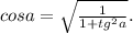 cosa=\sqrt{ \frac{1}{1+tg^2a} }.