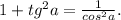 1+tg^2a=\frac{1}{cos^2a} .