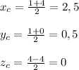 x_c=\frac{1+4}{2}=2,5\\\\y_c=\frac{1+0}{2}=0,5\\\\z_c=\frac{4-4}{2}=0