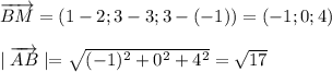\overrightarrow{BM}=(1-2;3-3;3-(-1))=(-1;0;4)\\\\\mid \overrightarrow{AB}\mid=\sqrt{(-1)^2+0^2+4^2}=\sqrt{17}