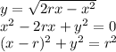 y=\sqrt{2rx-x^2}\\ x^2-2rx+y^2=0\\ (x-r)^2+y^2=r^2