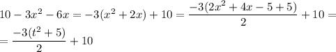 10-3x^2-6x=-3(x^2+2x)+10=\dfrac{-3(2x^2+4x-5+5)}{2}+10=\\=\dfrac{-3(t^2+5)}{2}+10