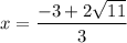 x=\dfrac{-3+2\sqrt{11}}{3}