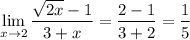 \lim\limits_{x\to2}\dfrac{\sqrt{2x}-1}{3+x}=\dfrac{2-1}{3+2}=\dfrac{1}{5}