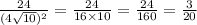  \frac{24}{(4 \sqrt{10} )^{2} } = \frac{24}{16 \times 10} = \frac{24}{160} = \frac{3}{20} 