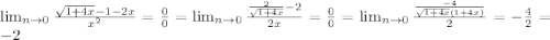 \lim_{n \to 0} \frac{\sqrt{1+4x} - 1 -2x }{x^{2} } = \frac{0}{0} =\lim_{n \to 0} \frac{\frac{2}{\sqrt{1+4x}} -2 }{2x} = \frac{0}{0} =\lim_{n \to 0} \frac{\frac{-4}{\sqrt{1+4x}(1+4x)}}{2} = -\frac{4}{2} = -2