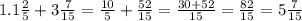 1. 1\frac{2}{5} +3\frac{7}{15} =\frac{10}{5} +\frac{52}{15} =\frac{30+52}{15} =\frac{82}{15} =5\frac{7}{15}
