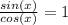 \frac{sin(x)}{cos(x)} = 1