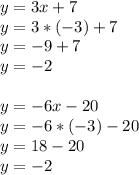 y = 3x + 7\\y = 3 * (-3) + 7\\y = -9 + 7\\y = -2\\\\y = -6x - 20\\y = -6 * (-3) - 20\\y = 18 - 20\\y = -2