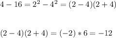 4-16=2^2-4^2=(2-4)(2+4)\\\\\\(2-4)(2+4)=(-2)*6=-12
