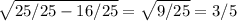 \sqrt{25/25-16/25}=\sqrt{9/25} =3/5