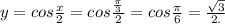 y=cos\frac{x}{2}=cos\frac{\frac{\pi }{3} }{2} =cos\frac{\pi }{6} =\frac{\sqrt{3} }{2.}