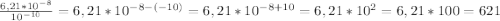 \frac{6,21*10^{-8} }{10^{-10} }=6,21*10^{-8-(-10)} =6,21*10^{-8+10}=6,21*10^{2}=6,21*100=621