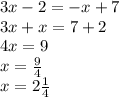 3x-2=-x+7\\3x+x=7+2\\4x=9\\x=\frac{9}{4}\\x=2\frac{1}{4}