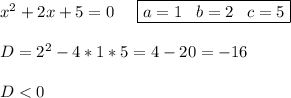 x^2+2x+5=0\;\;\;\;\; \boxed{a=1\;\;\;b=2\;\;\;c=5}\\\\D=2^2-4*1*5=4-20=-16\\\\D<0