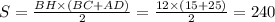 S = \frac{BH \times (BC + AD) }{2} = \frac{12 \times (15 + 25)}{2} = 240