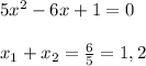 5x^{2} -6x+1=0\\\\x_{1}+x_{2}=\frac{6}{5}=1,2