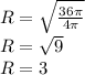 R=\sqrt{\frac{36\pi }{4\pi } }\\R=\sqrt{9} \\R=3