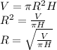 V = \pi R^{2} H\\R^{2}=\frac{V}{\pi H} \\R=\sqrt{\frac{V}{\pi H} }