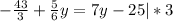 -\frac{43}{3} }+\frac{5}{6}y=7y-25|*3