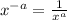 x^{-a} = \frac{1}{x^a}