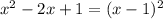 x^2-2x+1 = (x-1)^2