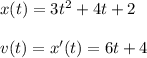 x(t)=3t^2+4t+2\\\\v(t)=x'(t)=6t+4