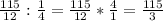\frac{115}{12} : \frac{1}{4} = \frac{115}{12} * \frac{4}{1} = \frac{115}{3}